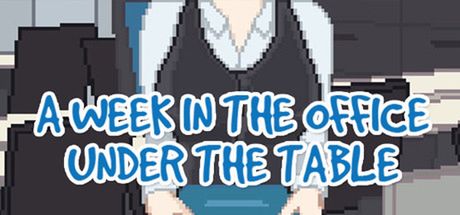 A Week in the Office -Under the Table- [Final]