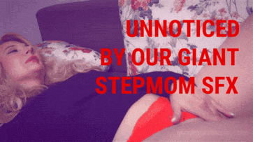Unaware Giantess Stepmom