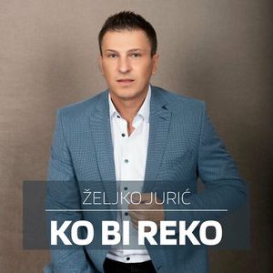 Zeljko Juric - Ko Bi Reko 78530557_Ko_bi_reko