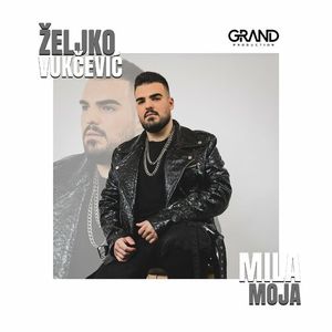 zeljko - Zeljko Vukcevic - Mila Moja 82261026_Mila_Moja