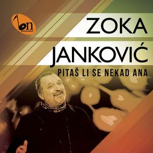 Zoran Jankovic Zoka - Pitas Li Se Nekad Ana 85670368_Pita_li_se_nekad_Ana